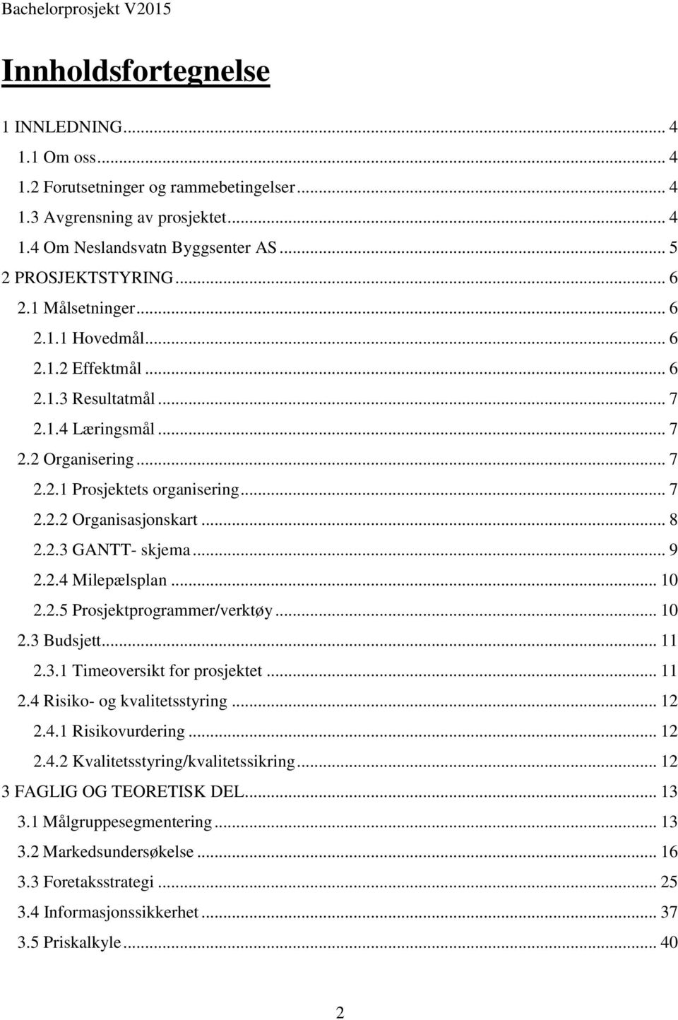 .. 9 2.2.4 Milepælsplan... 10 2.2.5 Prosjektprogrammer/verktøy... 10 2.3 Budsjett... 11 2.3.1 Timeoversikt for prosjektet... 11 2.4 Risiko- og kvalitetsstyring... 12 2.4.1 Risikovurdering... 12 2.4.2 Kvalitetsstyring/kvalitetssikring.