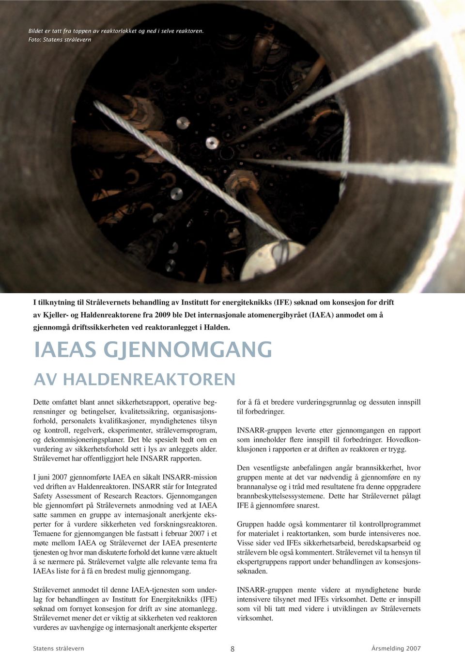 atomenergibyrået (IAEA) anmodet om å gjennomgå driftssikkerheten ved reaktoranlegget i Halden.