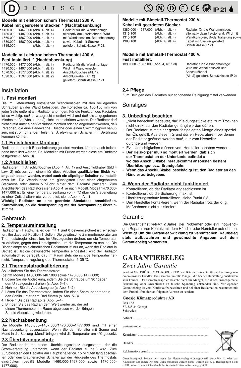 Modelle mit Bimetall-Thermostat 230 V. Kabel mit geerdetem Stecker. 1380.000-1387.000 (Abb., alt. ) Radiator für die Wandmontage, 1316.100 (Abb., alt. ) alternativ dazu freistehend. Wird mit 1315.