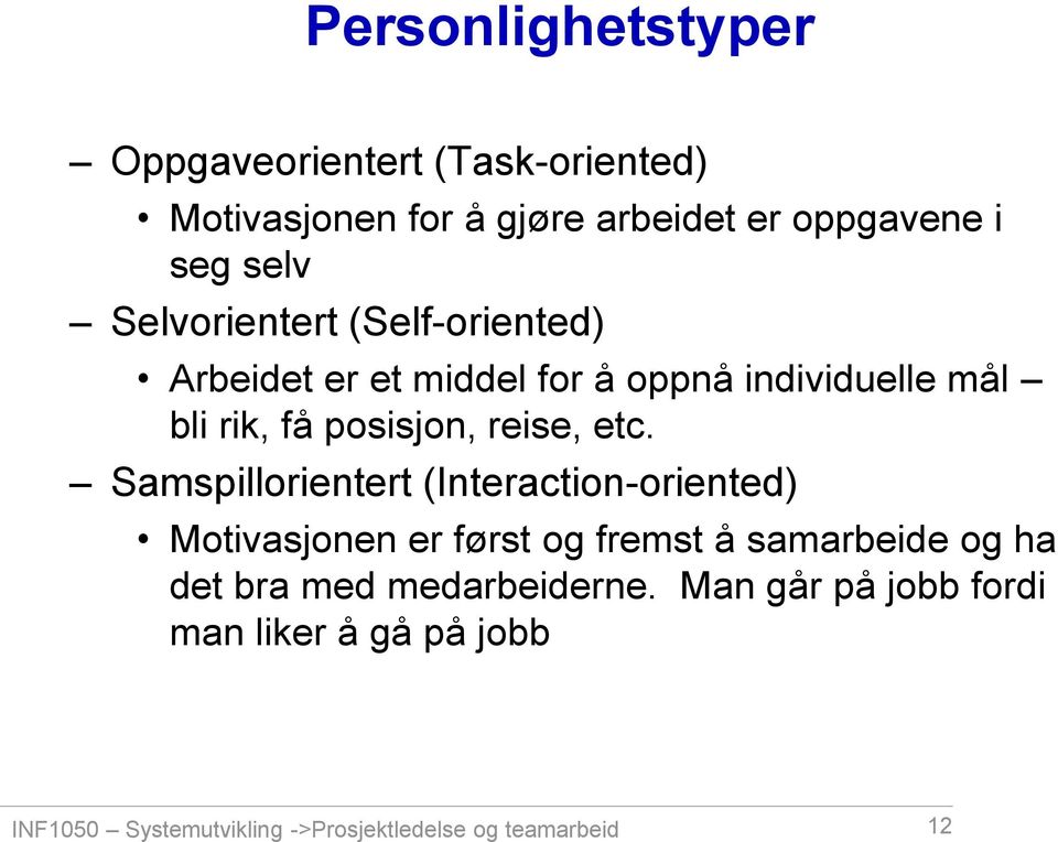 etc. Samspillorientert (Interaction-oriented) Motivasjonen er først og fremst å samarbeide og ha det bra med