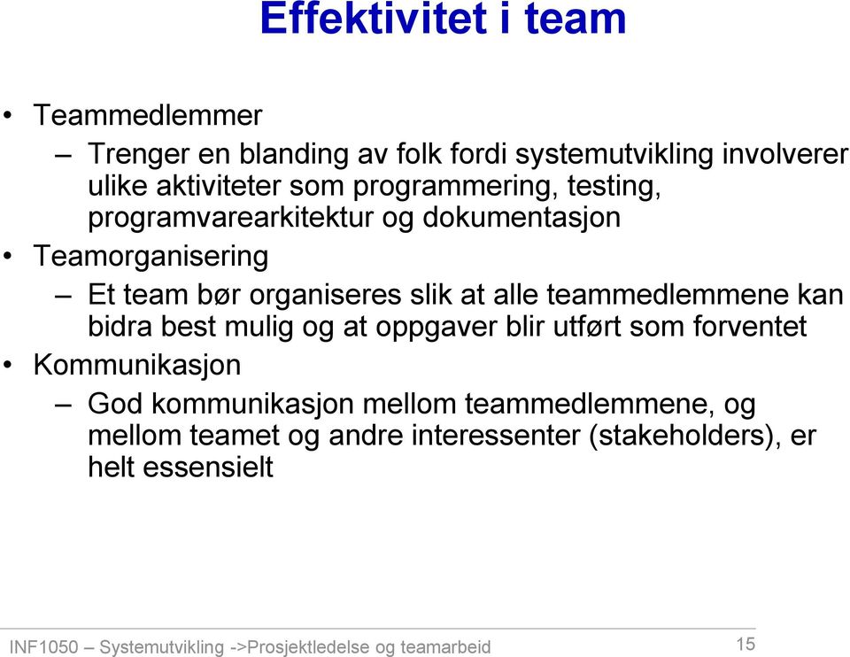 teammedlemmene kan bidra best mulig og at oppgaver blir utført som forventet Kommunikasjon God kommunikasjon mellom