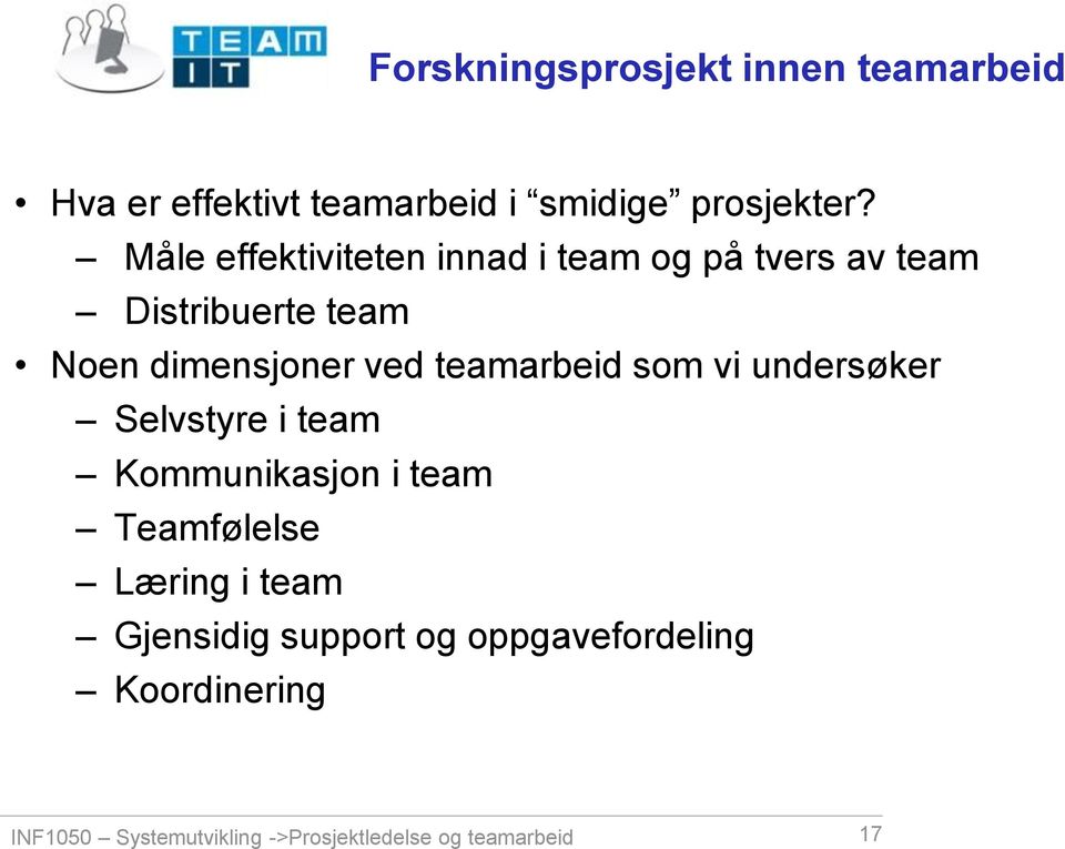 teamarbeid som vi undersøker Selvstyre i team Kommunikasjon i team Teamfølelse Læring i team