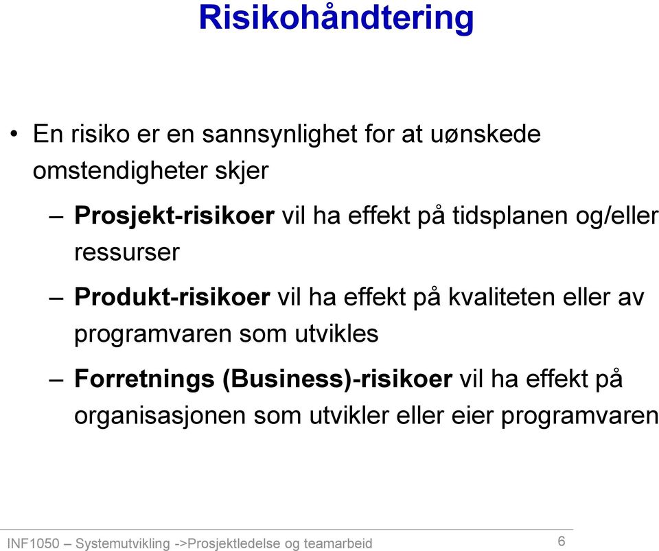 på kvaliteten eller av programvaren som utvikles Forretnings (Business)-risikoer vil ha effekt