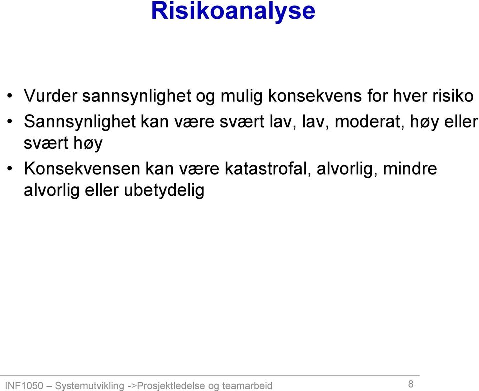 svært høy Konsekvensen kan være katastrofal, alvorlig, mindre