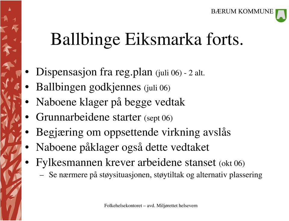 (sept 06) Begjæring om oppsettende virkning avslås Naboene påklager også dette vedtaket