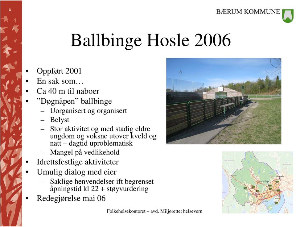 kveld og natt dagtid uproblematisk Mangel på vedlikehold Idrettsfestlige aktiviteter Umulig