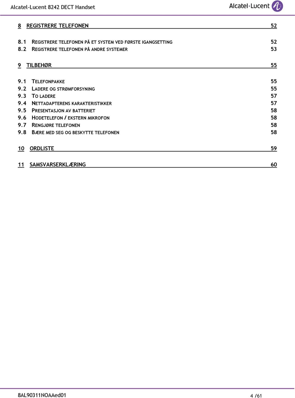 3 TO LADERE 57 9.4 NETTADAPTERENS KARAKTERISTIKKER 57 9.5 PRESENTASJON AV BATTERIET 58 9.