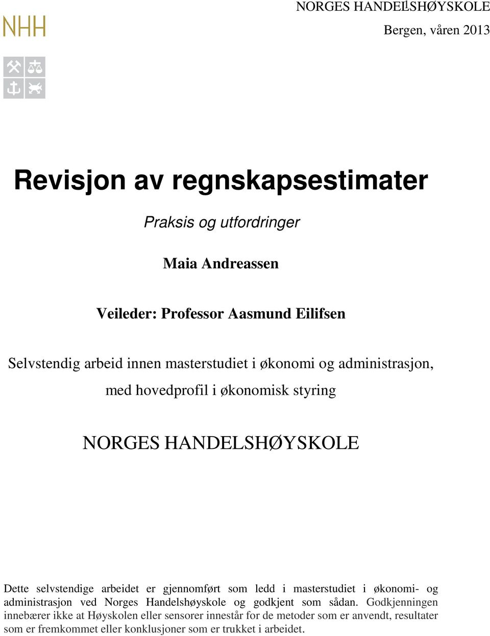 selvstendige arbeidet er gjennomført som ledd i masterstudiet i økonomi- og administrasjon ved Norges Handelshøyskole og godkjent som sådan.