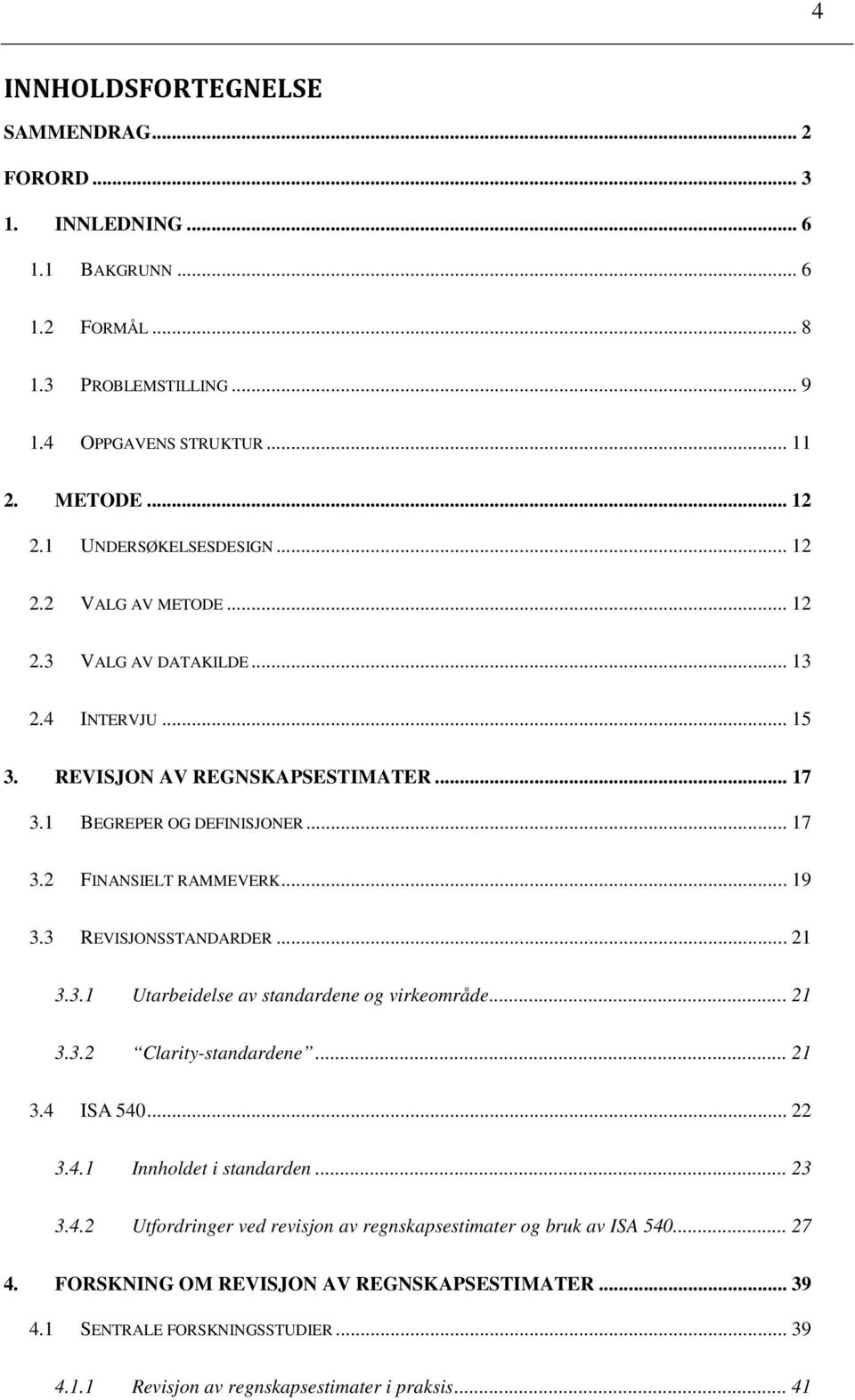 .. 19 3.3 REVISJONSSTANDARDER... 21 3.3.1 Utarbeidelse av standardene og virkeområde... 21 3.3.2 Clarity-standardene... 21 3.4 