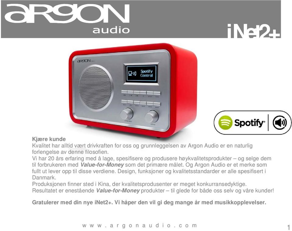 Og Argon Audio er et merke som fullt ut lever opp til disse verdiene. Design, funksjoner og kvalitetsstandarder er alle spesifisert i Danmark.