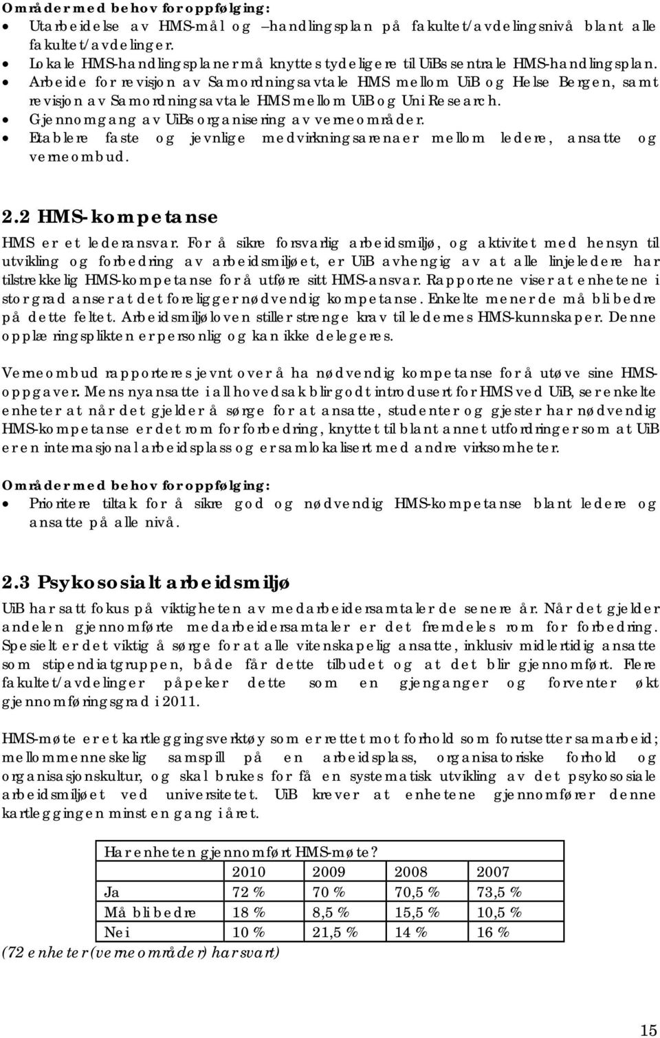 Arbeide for revisjon av Samordningsavtale HMS mellom UiB og Helse Bergen, samt revisjon av Samordningsavtale HMS mellom UiB og Uni Research. Gjennomgang av UiBs organisering av verneområder.