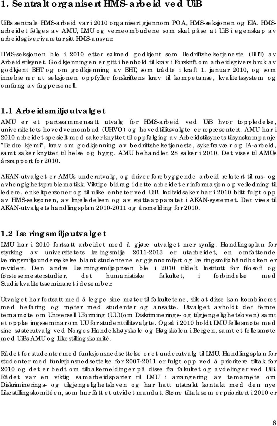 HMS-seksjonen ble i 2010 etter søknad godkjent som Bedriftshelsetjeneste (BHT) av Arbeidstilsynet.