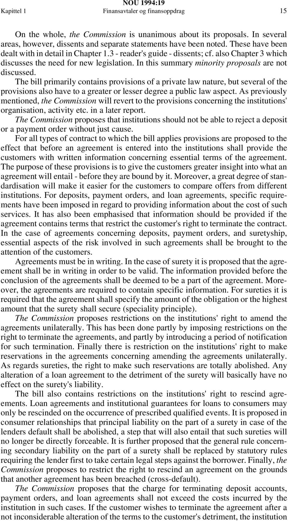 The bill primarily contains provisions of a private law nature, but several of the provisions also have to a greater or lesser degree a public law aspect.