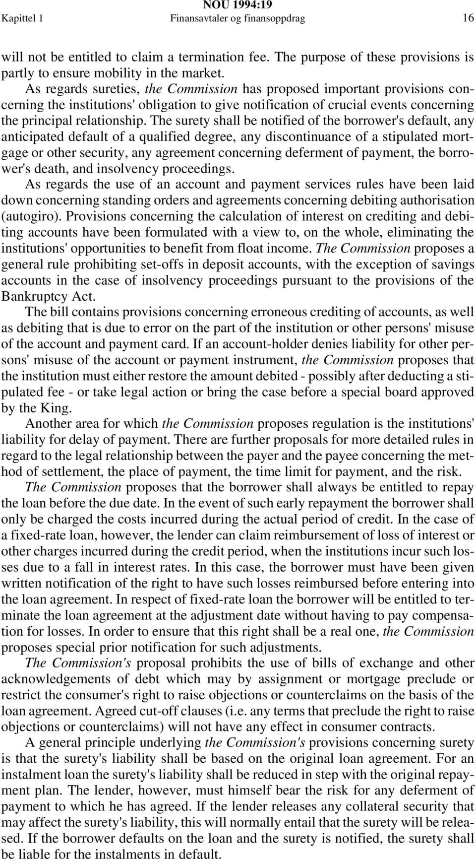 The surety shall be notified of the borrower's default, any anticipated default of a qualified degree, any discontinuance of a stipulated mortgage or other security, any agreement concerning