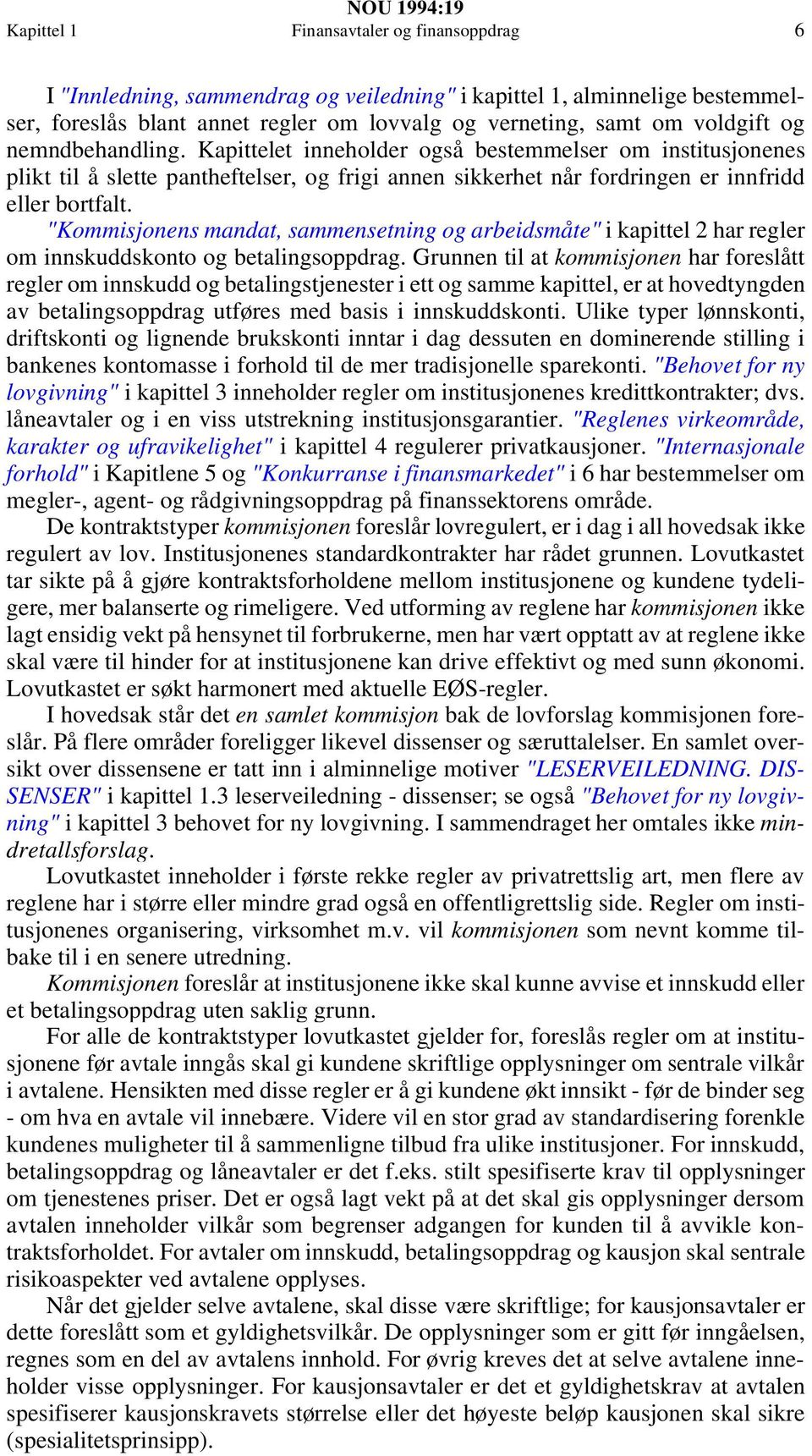 "Kommisjonens mandat, sammensetning og arbeidsmåte" i kapittel 2 har regler om innskuddskonto og betalingsoppdrag.