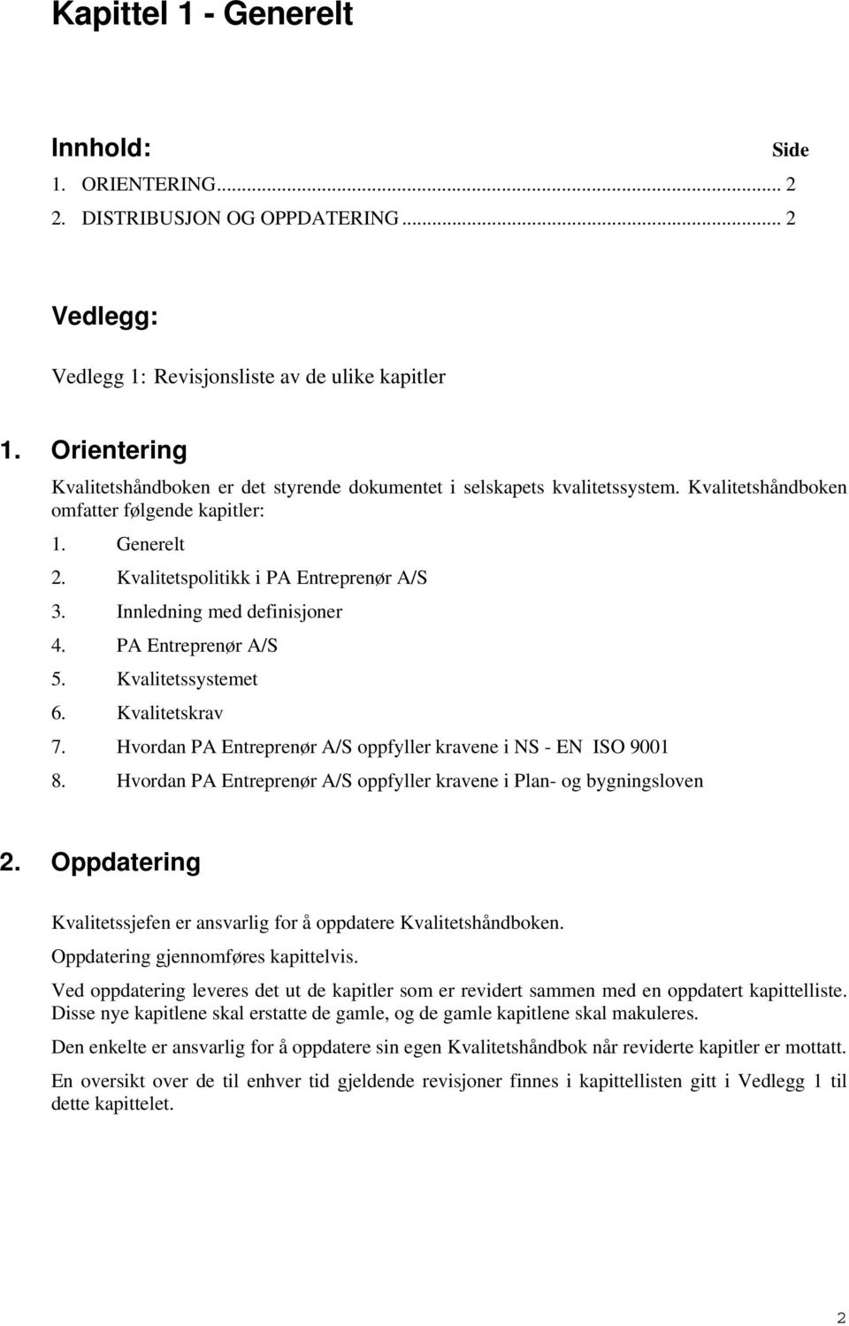 Innledning med definisjoner 4. PA Entreprenør A/S 5. Kvalitetssystemet 6. Kvalitetskrav 7. Hvordan PA Entreprenør A/S oppfyller kravene i NS - EN ISO 9001 8.