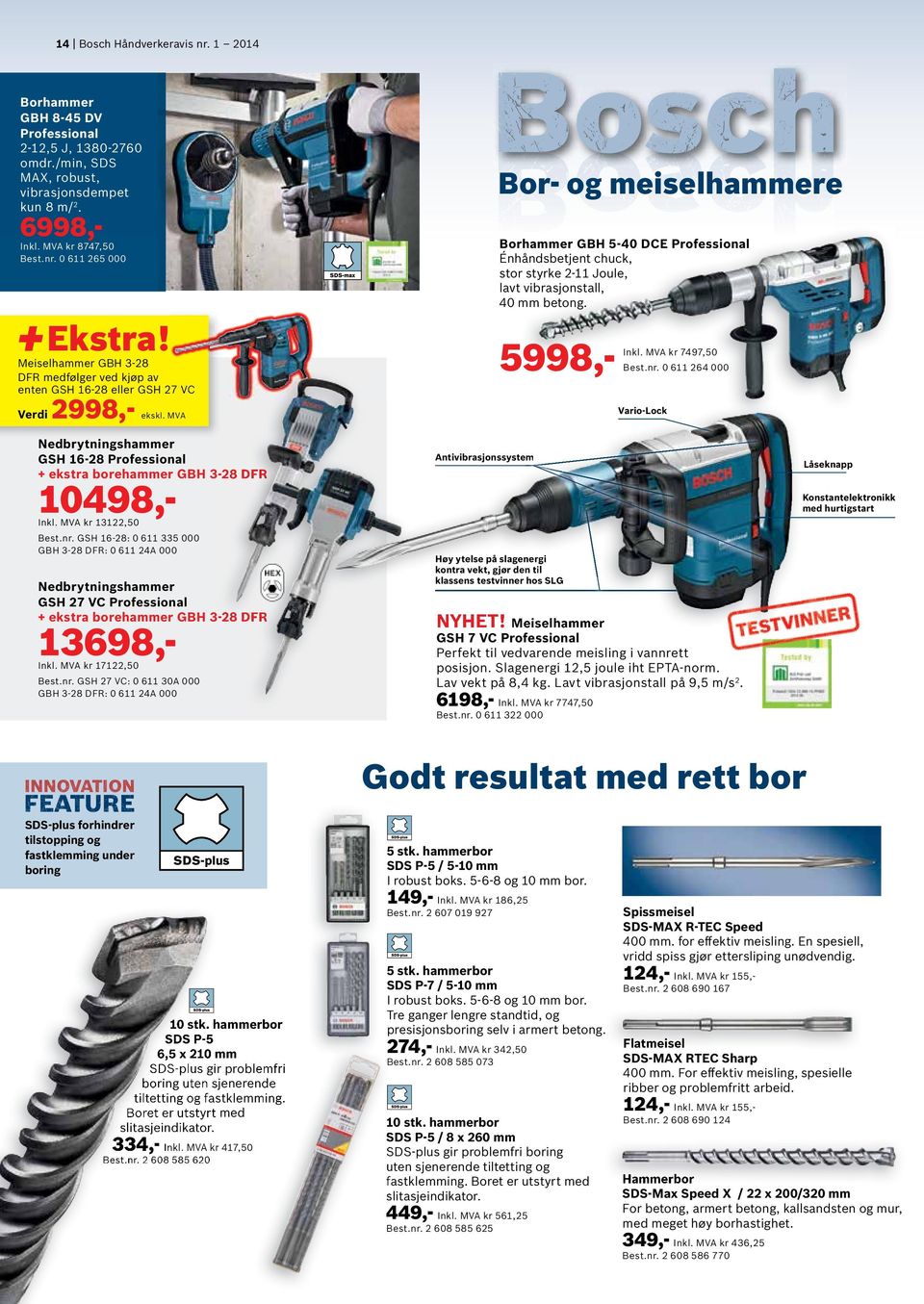 0 611 264 000 Vario-Lock Nedbrytningshammer GSH 16-28 + ekstra borehammer GBH 3-28 DFR 10498,- Inkl. MVA kr 13122,50 Best.nr.