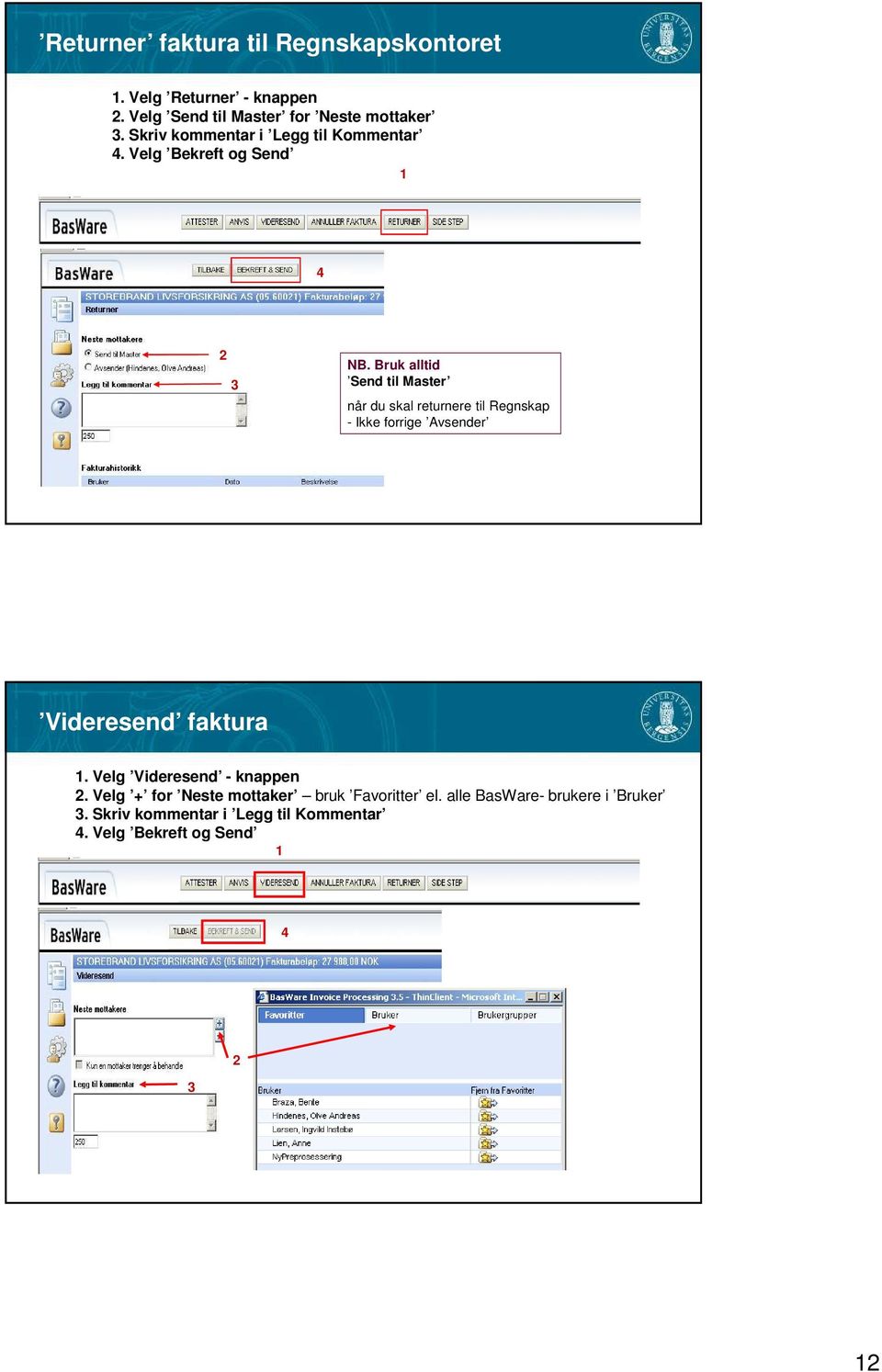 Bruk alltid Send til Master når du skal returnere til Regnskap - Ikke forrige Avsender Videresend faktura.