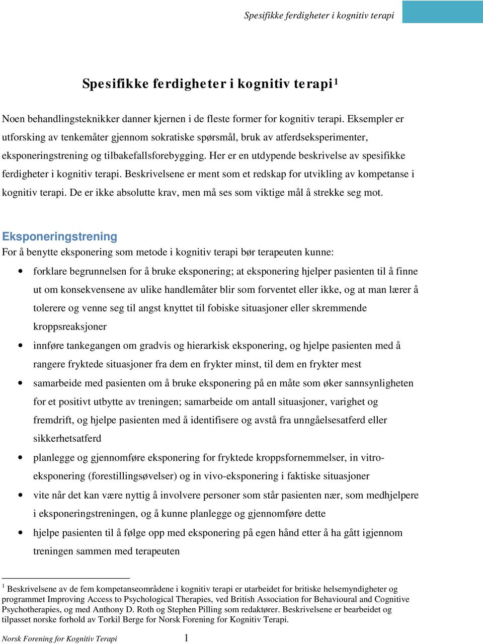 Her er en utdypende beskrivelse av spesifikke ferdigheter i kognitiv terapi. Beskrivelsene er ment som et redskap for utvikling av kompetanse i kognitiv terapi.