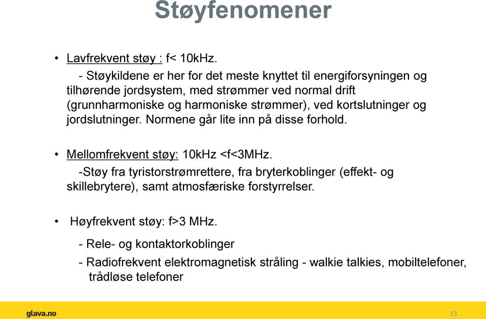 harmoniske strømmer), ved kortslutninger og jordslutninger. Normene går lite inn på disse forhold. Mellomfrekvent støy: 10kHz <f<3mhz.