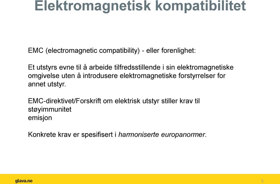 introdusere elektromagnetiske forstyrrelser for annet utstyr.