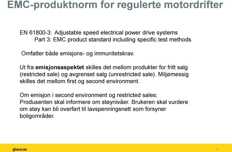 Ut fra emisjonsaspektet skilles det mellom produkter for fritt salg (restricted sale) og avgrenset salg (unrestricted sale).