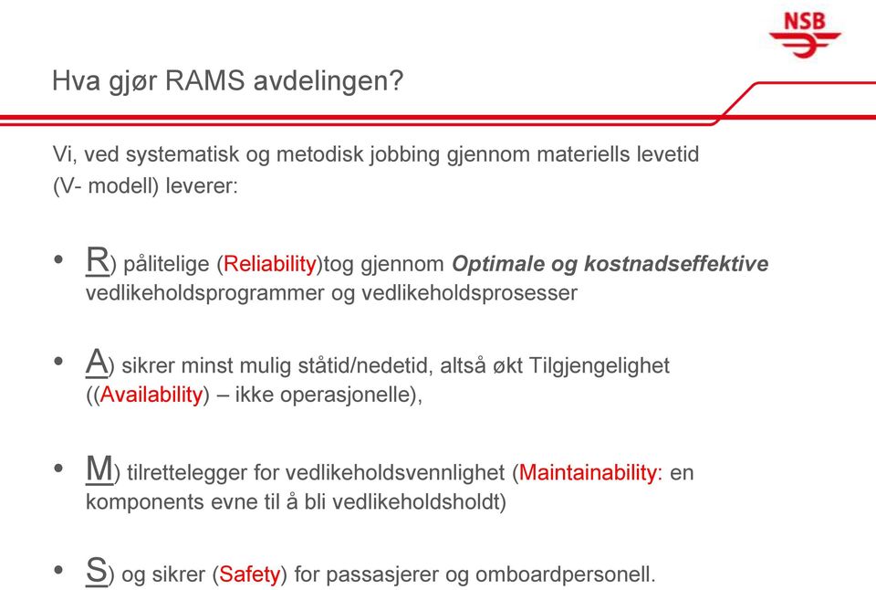 gjennom Optimale og kostnadseffektive vedlikeholdsprogrammer og vedlikeholdsprosesser A) sikrer minst mulig ståtid/nedetid,