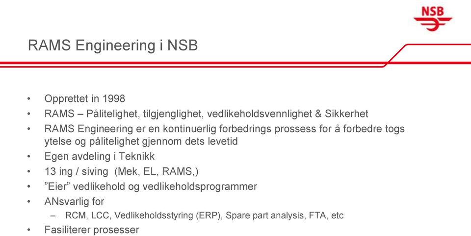 pålitelighet gjennom dets levetid Egen avdeling i Teknikk 13 ing / siving (Mek, EL, RAMS,) Eier vedlikehold