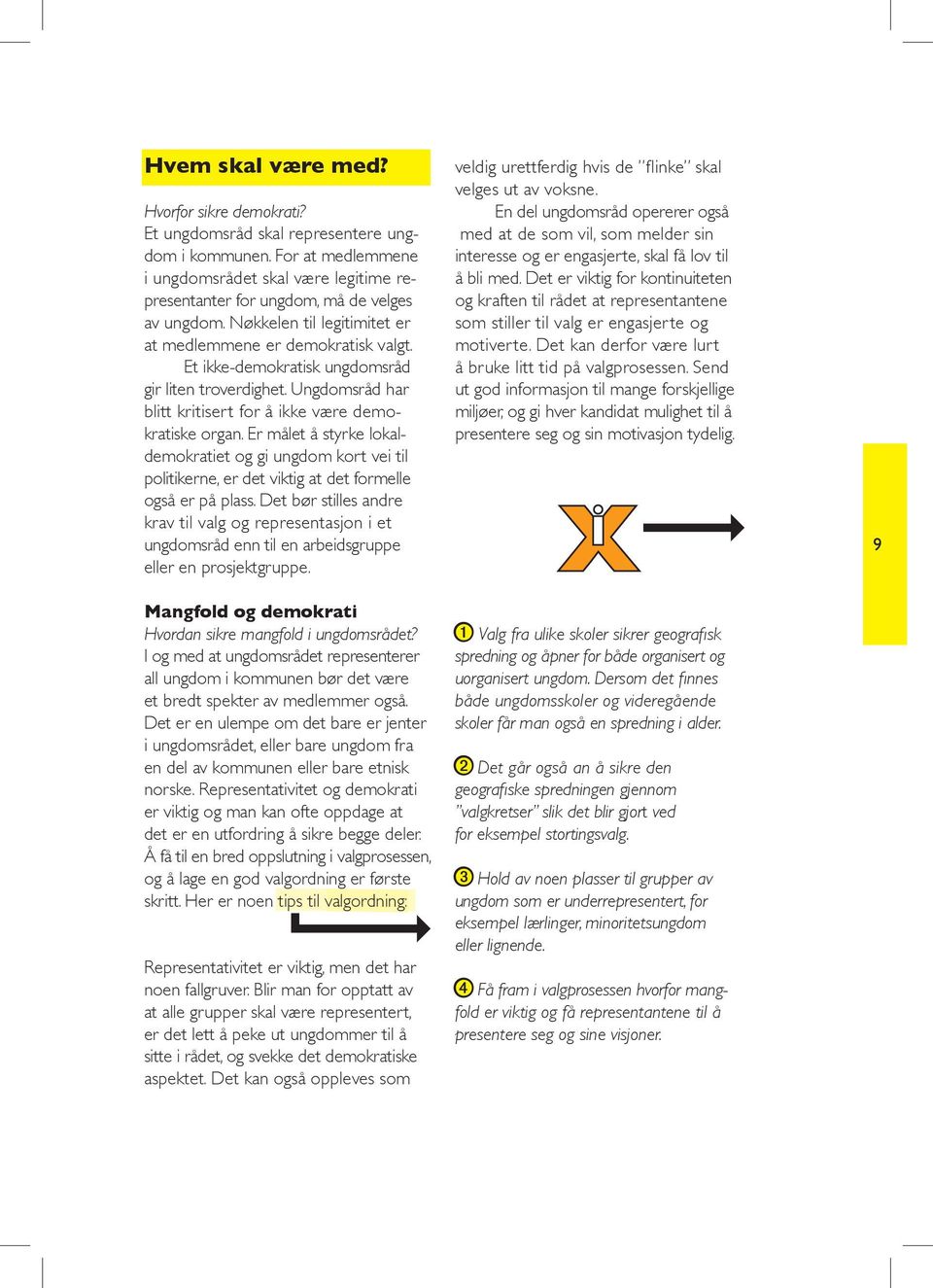 Er målet å styrke lokaldemokratiet og gi ungdom kort vei til politikerne, er det viktig at det formelle også er på plass.