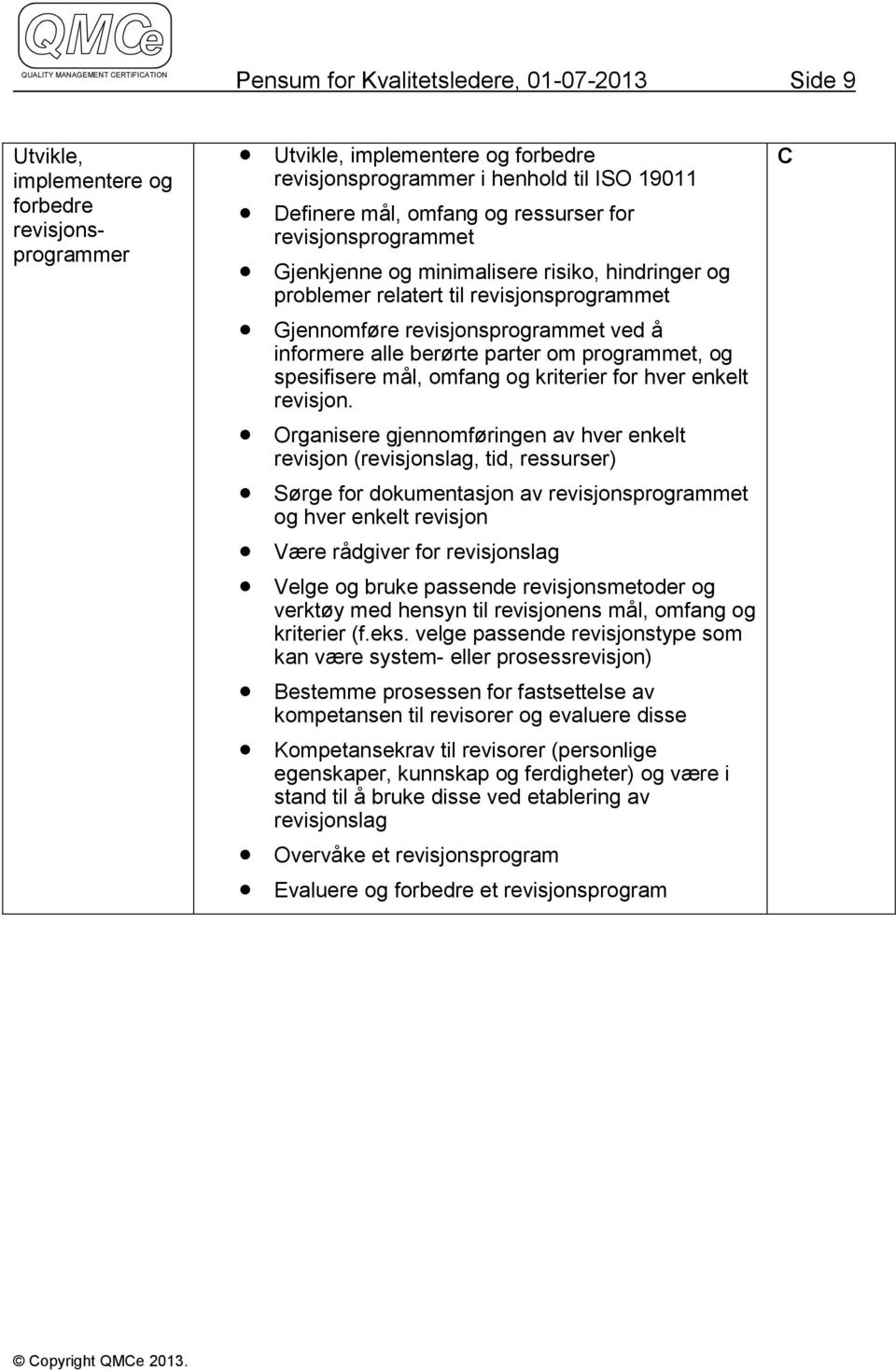 informere alle berørte parter om programmet, og spesifisere mål, omfang og kriterier for hver enkelt revisjon.