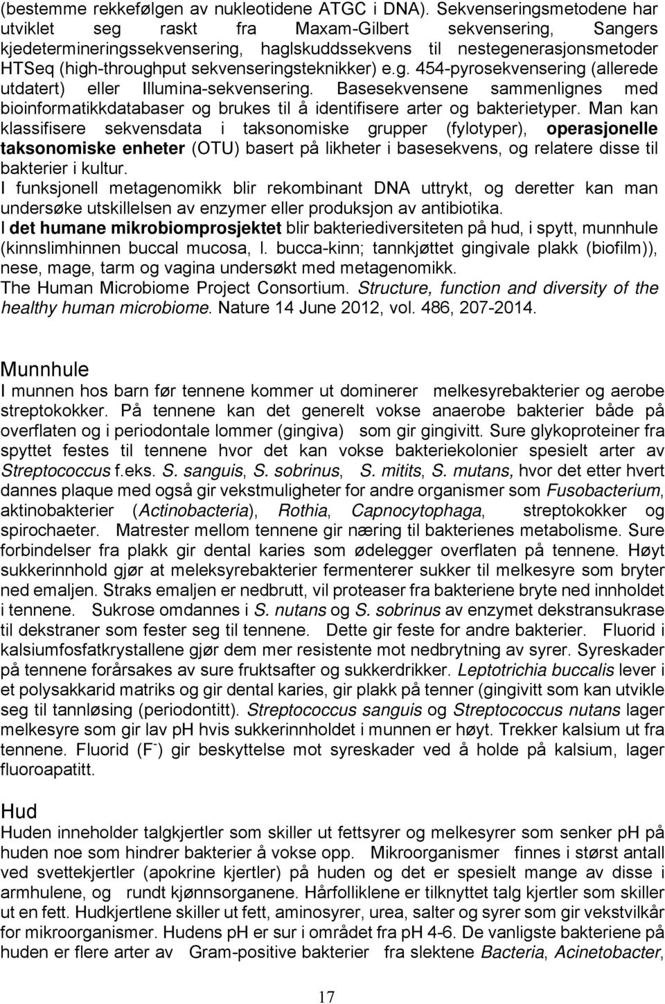 sekvenseringsteknikker) e.g. 454-pyrosekvensering (allerede utdatert) eller Illumina-sekvensering.