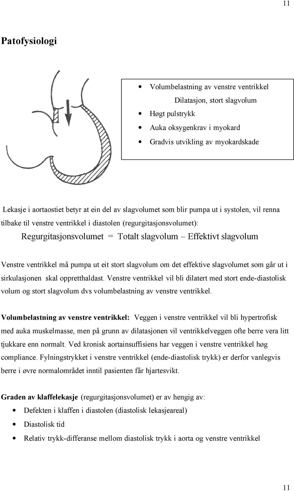 ventrikkel må pumpa ut eit stort slagvolum om det effektive slagvolumet som går ut i sirkulasjonen skal oppretthaldast.