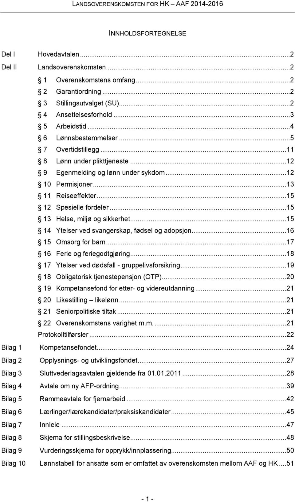 .. 15 13 Helse, miljø og sikkerhet... 15 14 Ytelser ved svangerskap, fødsel og adopsjon... 16 15 Omsorg for barn... 17 16 Ferie og feriegodtgjøring... 18 17 Ytelser ved dødsfall - gruppelivsforsikring.