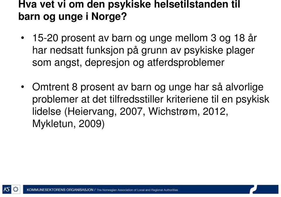 plager som angst, depresjon og atferdsproblemer Omtrent 8 prosent av barn og unge har så