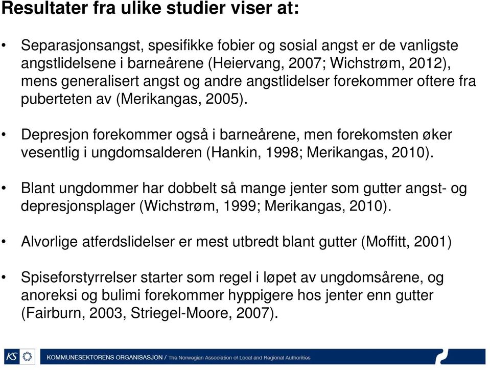 Depresjon forekommer også i barneårene, men forekomsten øker vesentlig i ungdomsalderen (Hankin, 1998; Merikangas, 2010).