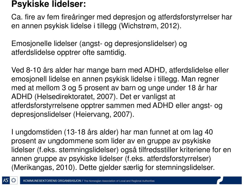 Ved 8-10 års alder har mange barn med ADHD, atferdslidelse eller emosjonell lidelse en annen psykisk lidelse i tillegg.