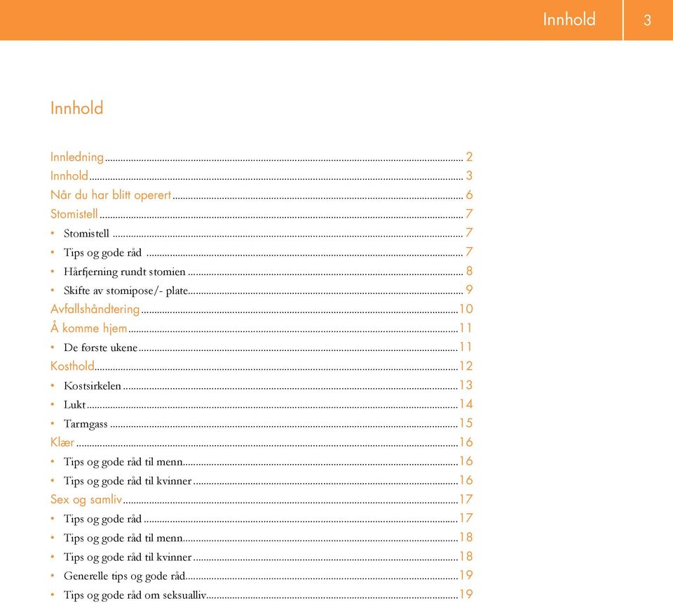 ..12 Kostsirkelen...13 Lukt...14 Tarmgass...15 Klær...16 Tips og gode råd til menn...16 Tips og gode råd til kvinner...16 Sex og samliv.