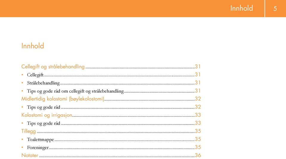 ..31 Midlertidig kolostomi (bøylekolostomi)...32 Tips og gode råd.
