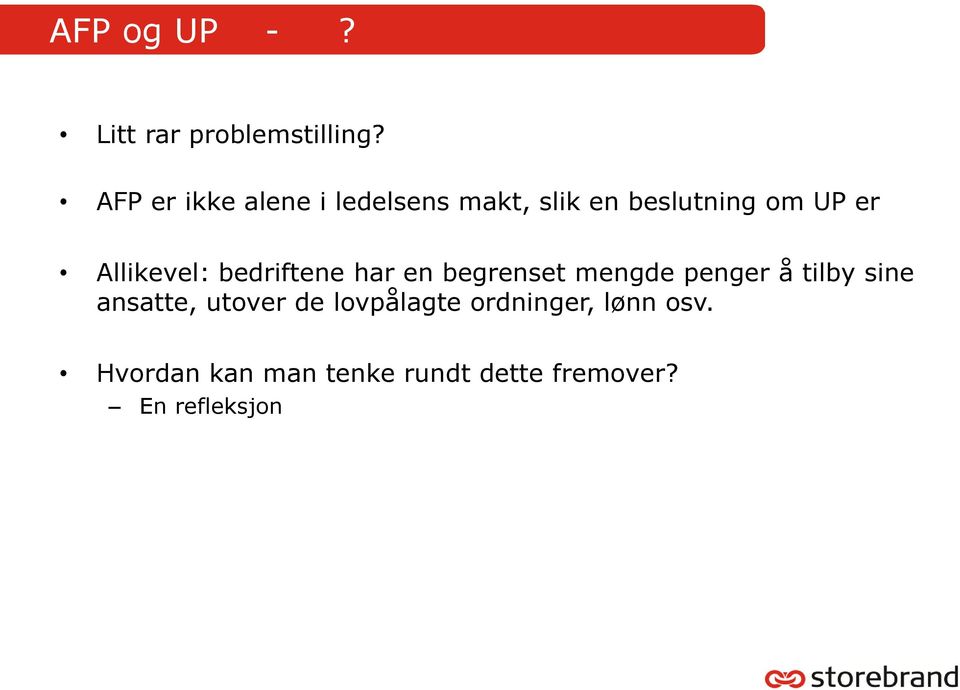 Allikevel: bedriftene har en begrenset mengde penger å tilby sine