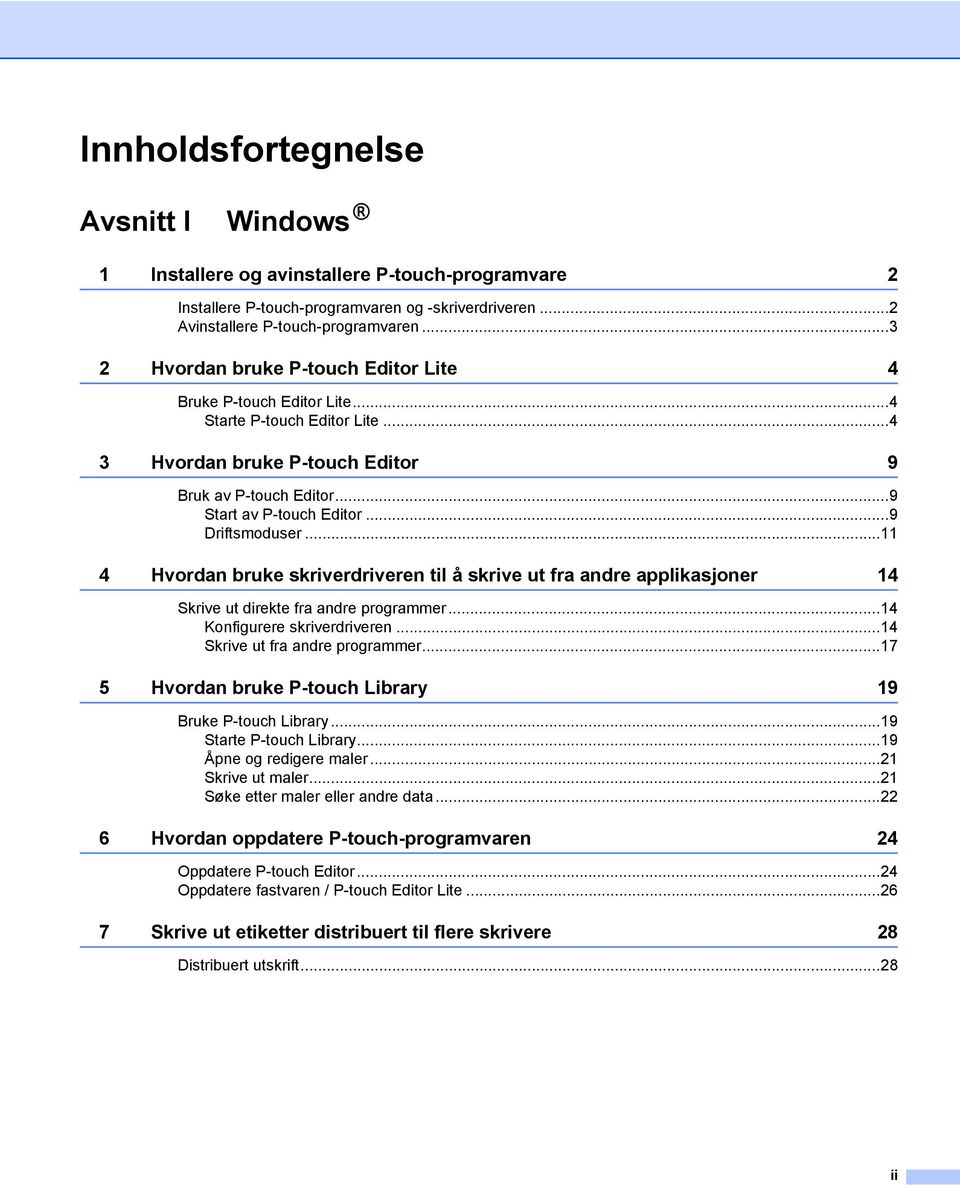 ..9 Driftsmoduser...11 4 Hvordan bruke skriverdriveren til å skrive ut fra andre applikasjoner 14 Skrive ut direkte fra andre programmer...14 Konfigurere skriverdriveren.