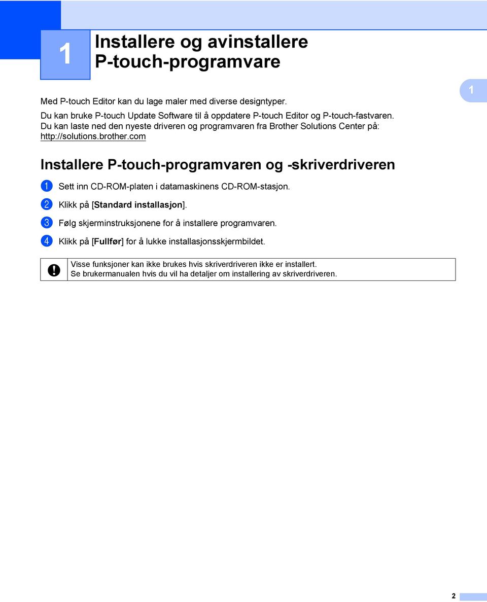 Du kan laste ned den nyeste driveren og programvaren fra Brother Solutions Center på: http://solutions.brother.