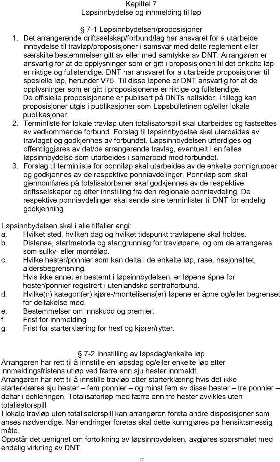 DNT. Arrangøren er ansvarlig for at de opplysninger som er gitt i proposisjonen til det enkelte løp er riktige og fullstendige.