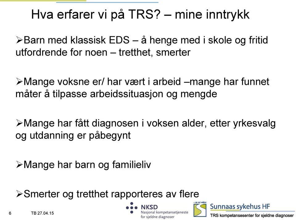 tretthet, smerter Mange voksne er/ har vært i arbeid mange har funnet måter å tilpasse