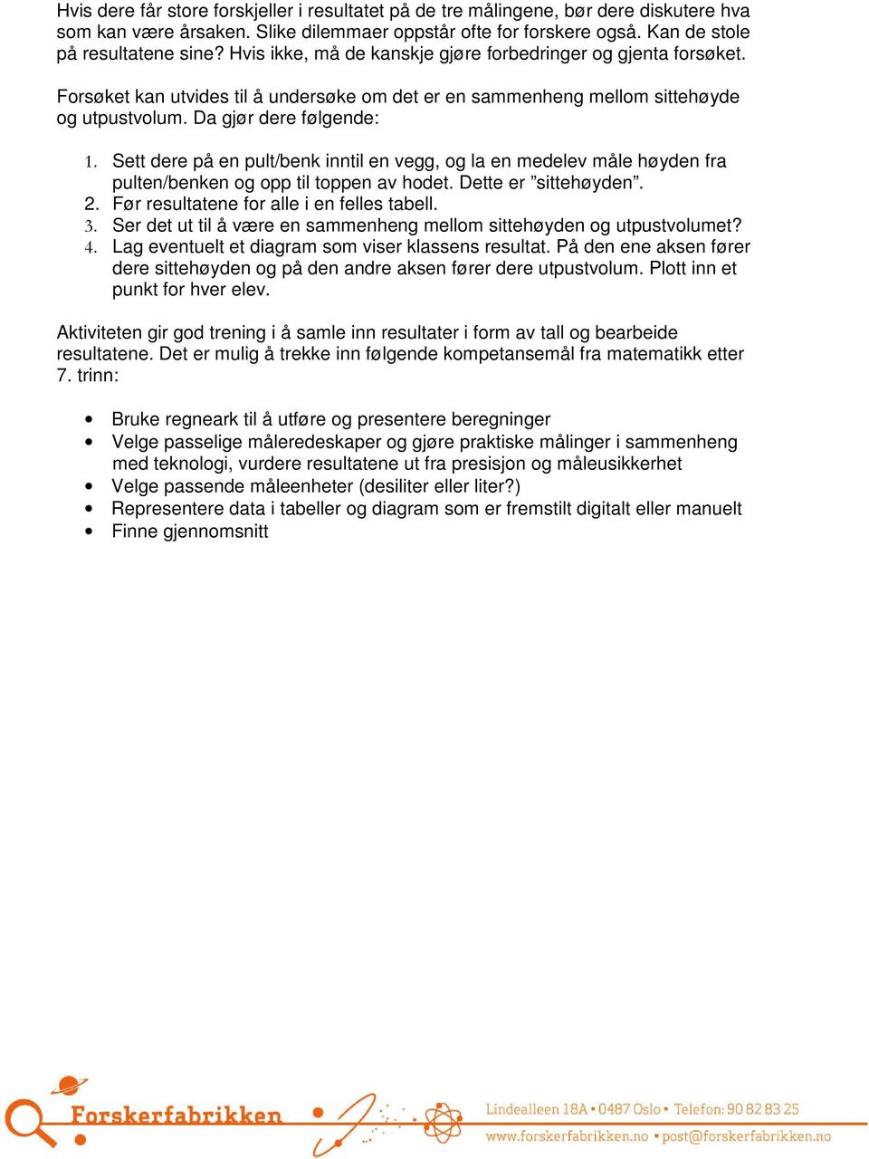 Hos fisk ble finnene omdannet til lemmer til å dra seg rundt med. For å unngå å tørke ut, måtte dyr på land utvikle hud som var vanntett.