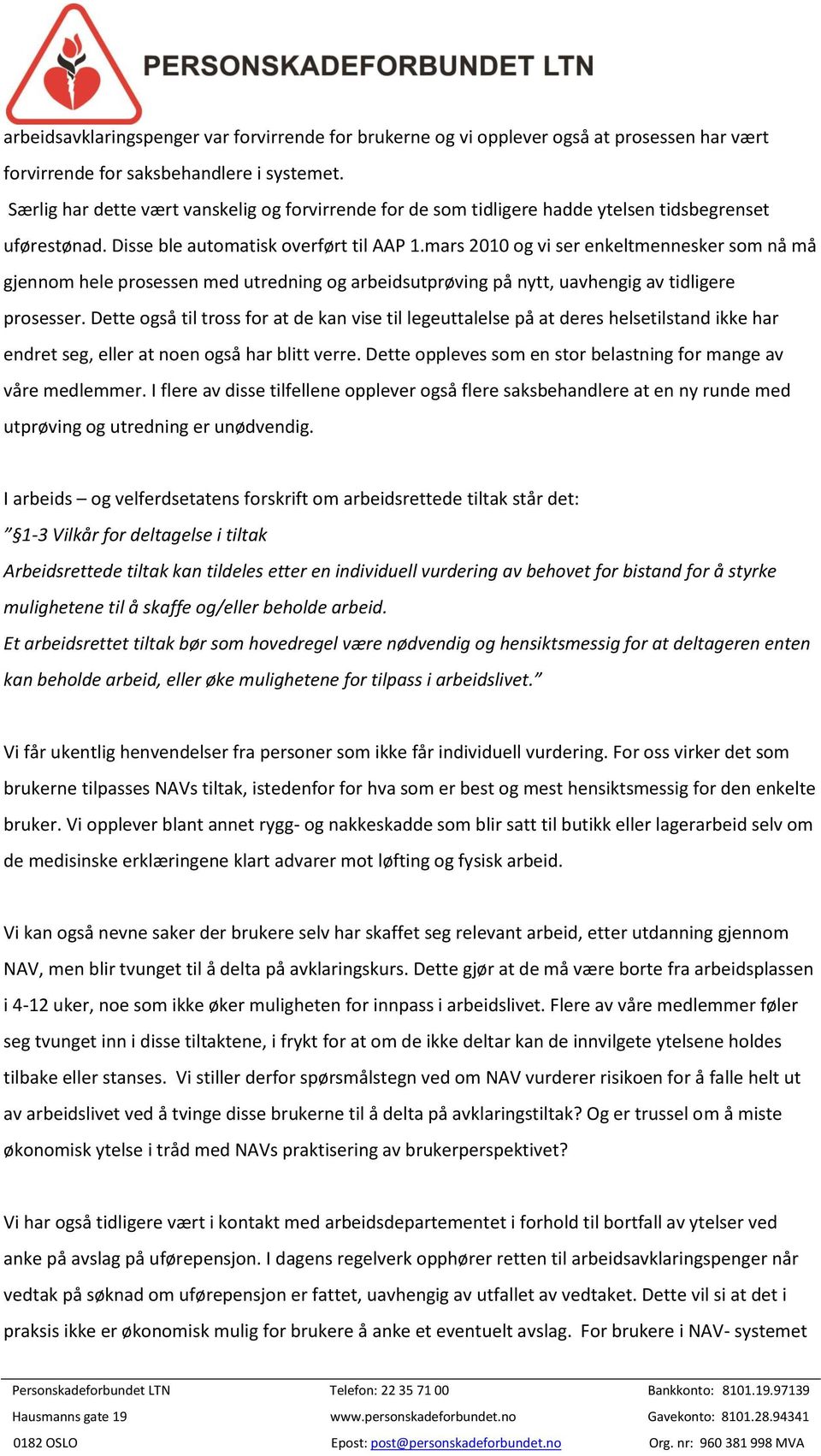 mars 2010 og vi ser enkeltmennesker som nå må gjennom hele prosessen med utredning og arbeidsutprøving på nytt, uavhengig av tidligere prosesser.