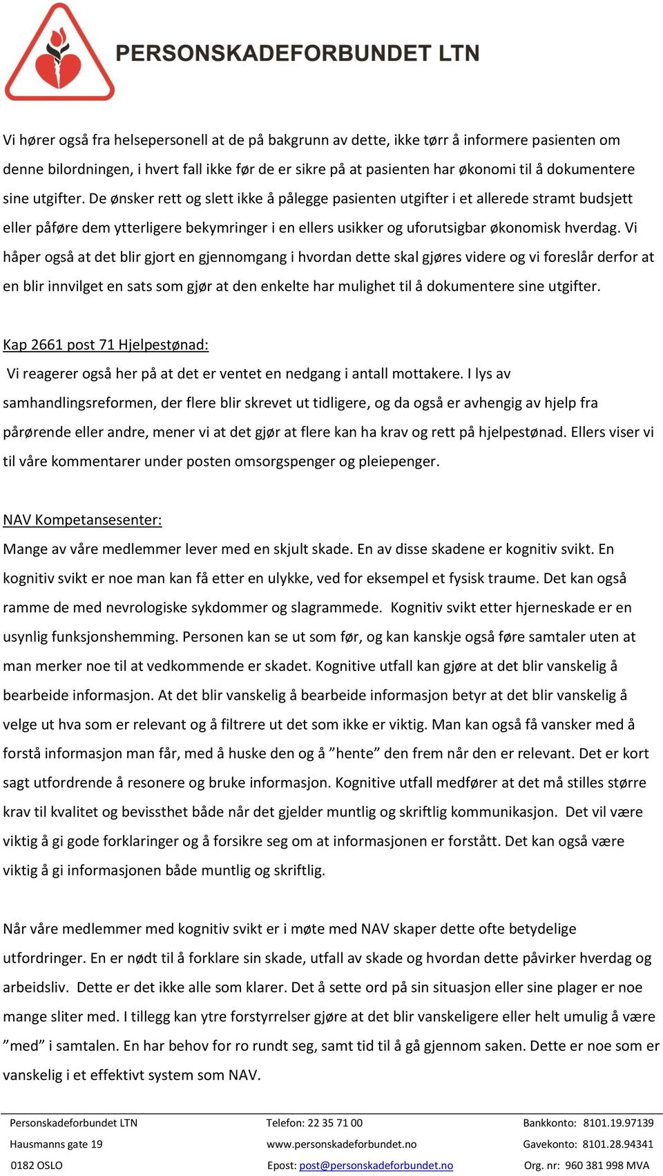 Vi håper også at det blir gjort en gjennomgang i hvordan dette skal gjøres videre og vi foreslår derfor at en blir innvilget en sats som gjør at den enkelte har mulighet til å dokumentere sine