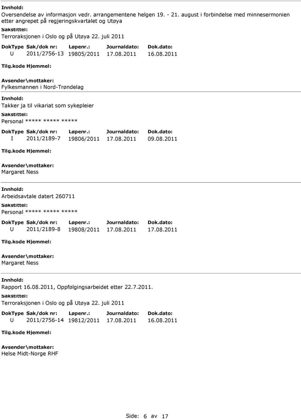 juli 2011 2011/2756-13 19805/2011 Fylkesmannen i Nord-Trøndelag Takker ja til vikariat som sykepleier 2011/2189-7 19806/2011 09.08.