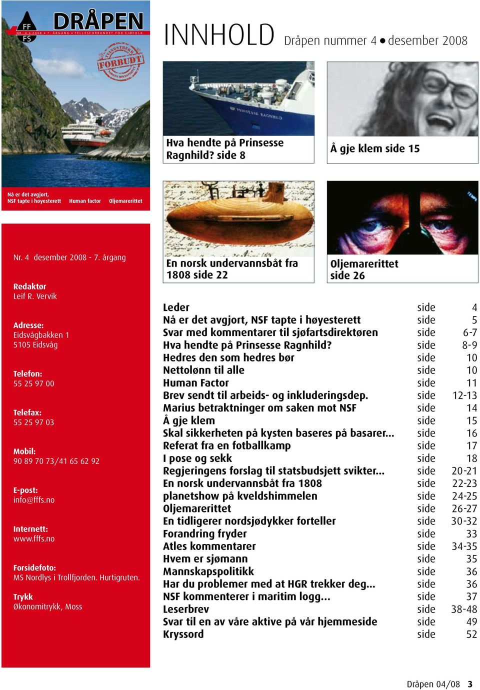 side 8 Å gje klem side 15 Nr. 4 desember 2008-7. årgang Redaktør Leif R.