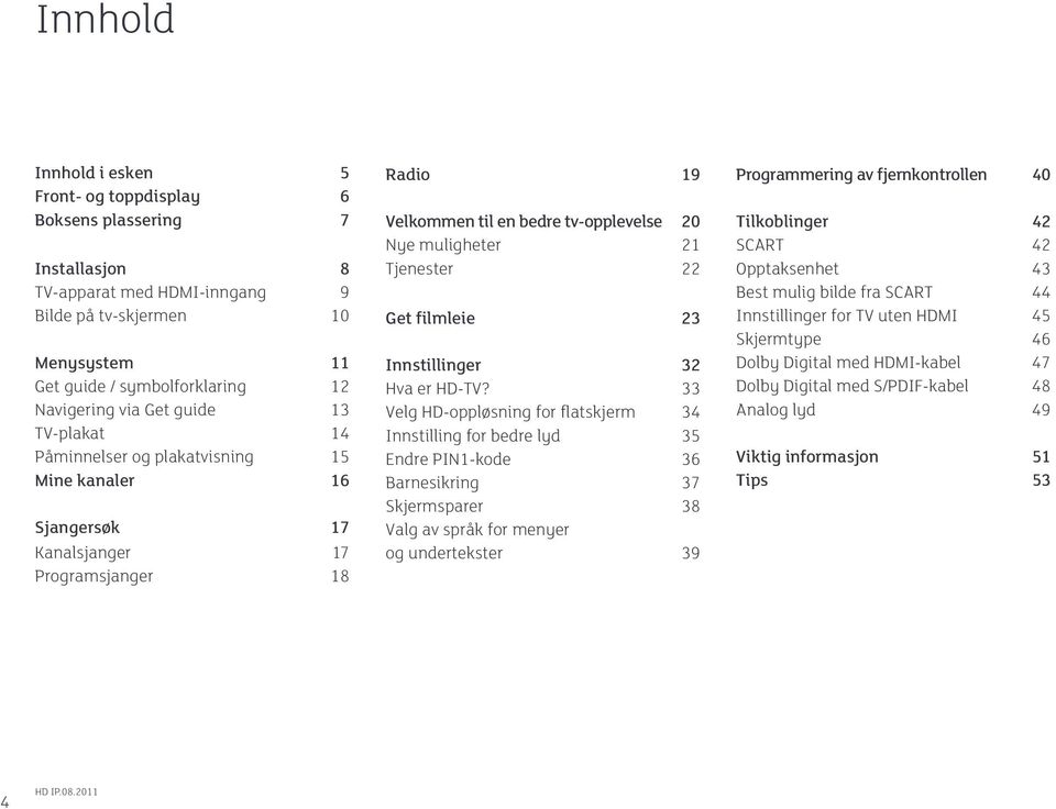 Tjenester 22 Get filmleie 23 Innstillinger 32 Hva er HD-TV?