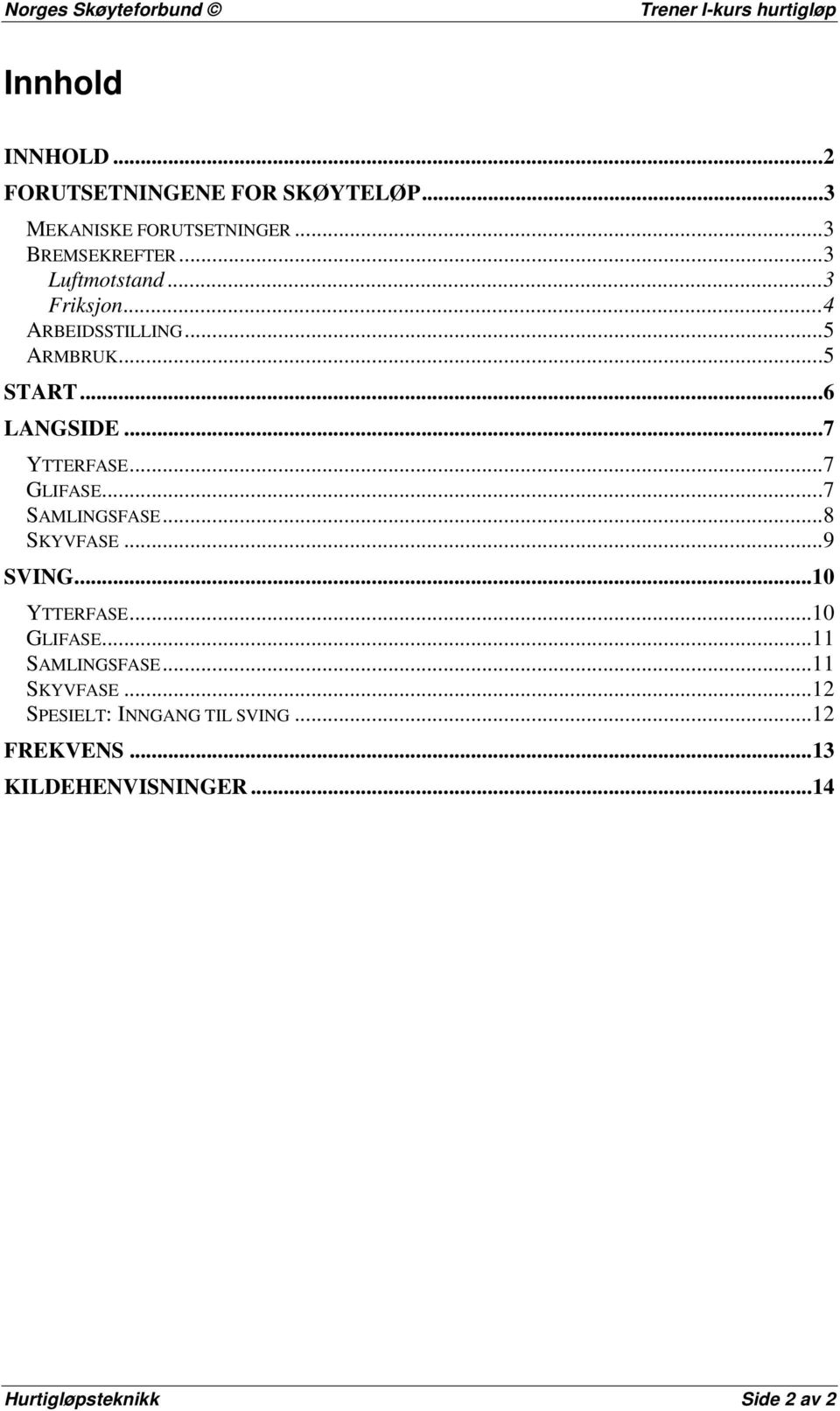 ..7 GLIFASE...7 SAMLINGSFASE...8 SKYVFASE...9 SVING...10 YTTERFASE...10 GLIFASE...11 SAMLINGSFASE.